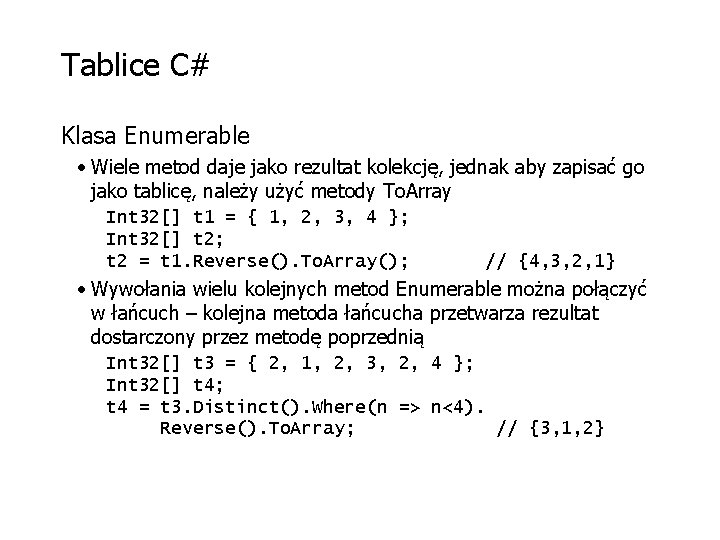 Tablice C# Klasa Enumerable • Wiele metod daje jako rezultat kolekcję, jednak aby zapisać