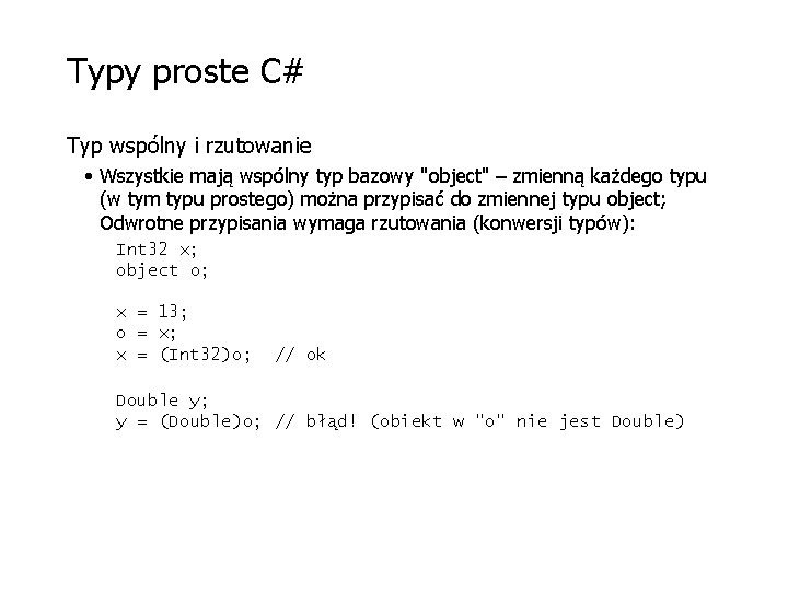 Typy proste C# Typ wspólny i rzutowanie • Wszystkie mają wspólny typ bazowy "object"