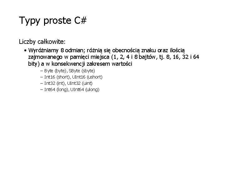 Typy proste C# Liczby całkowite: • Wyróżniamy 8 odmian; różnią się obecnością znaku oraz