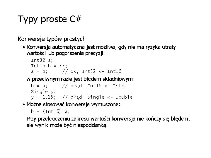 Typy proste C# Konwersje typów prostych • Konwersja automatyczna jest możliwa, gdy nie ma