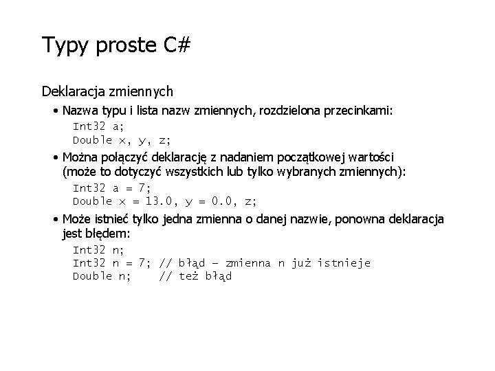 Typy proste C# Deklaracja zmiennych • Nazwa typu i lista nazw zmiennych, rozdzielona przecinkami: