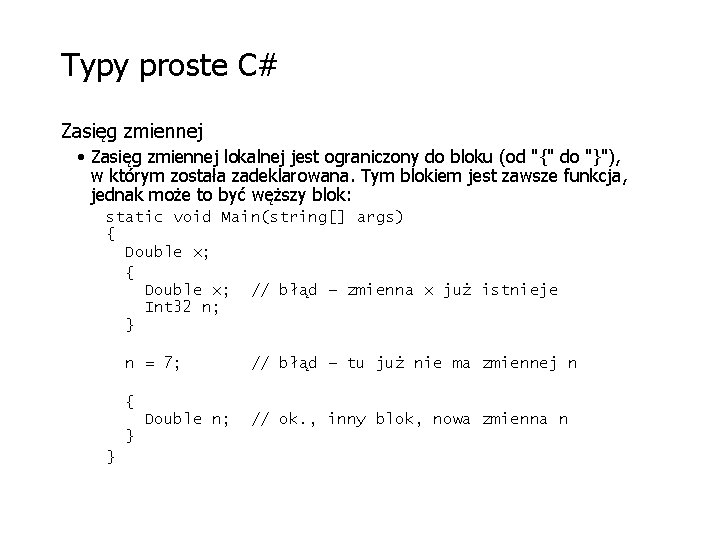 Typy proste C# Zasięg zmiennej • Zasięg zmiennej lokalnej jest ograniczony do bloku (od