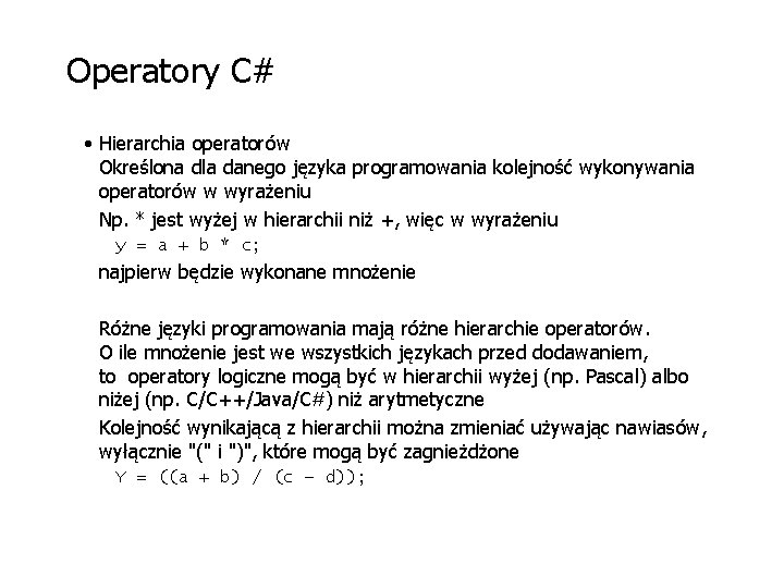 Operatory C# • Hierarchia operatorów Określona dla danego języka programowania kolejność wykonywania operatorów w