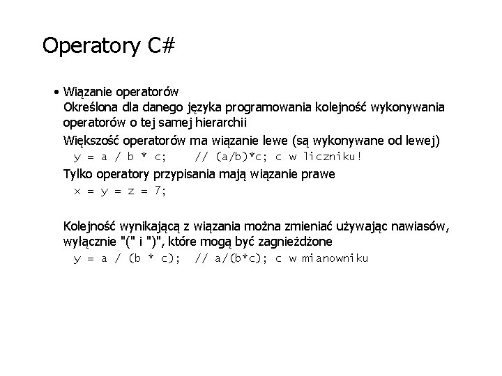 Operatory C# • Wiązanie operatorów Określona dla danego języka programowania kolejność wykonywania operatorów o