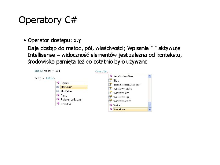 Operatory C# • Operator dostępu: x. y Daje dostęp do metod, pól, właściwości; Wpisanie