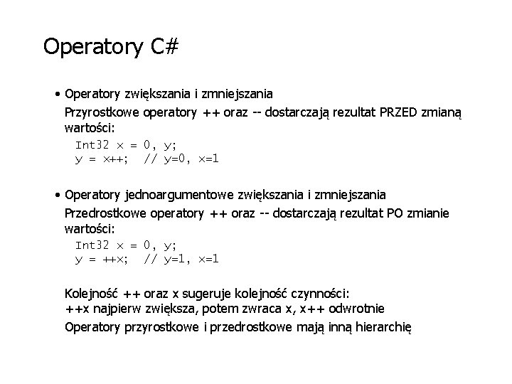 Operatory C# • Operatory zwiększania i zmniejszania Przyrostkowe operatory ++ oraz -- dostarczają rezultat