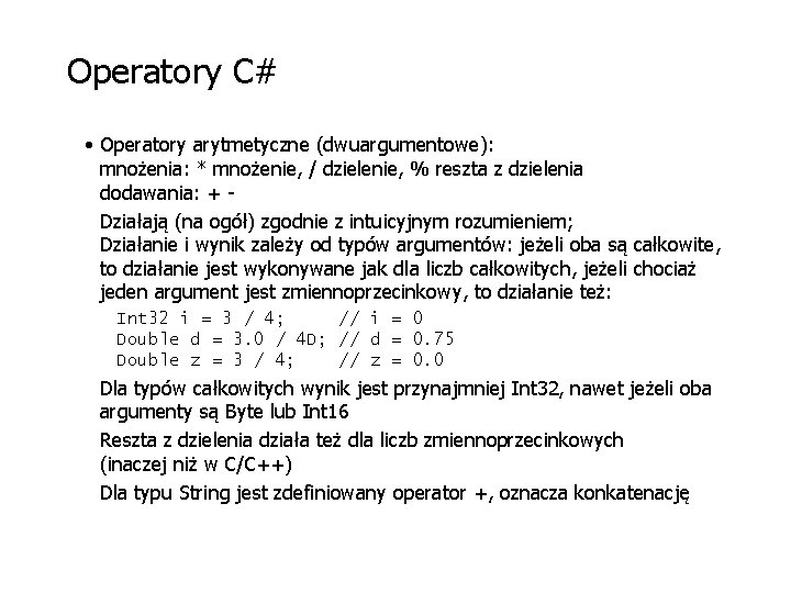 Operatory C# • Operatory arytmetyczne (dwuargumentowe): mnożenia: * mnożenie, / dzielenie, % reszta z