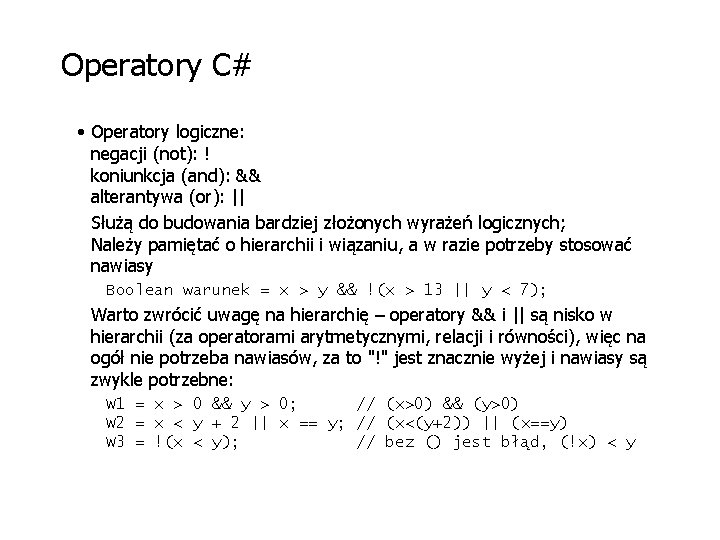 Operatory C# • Operatory logiczne: negacji (not): ! koniunkcja (and): && alterantywa (or): ||