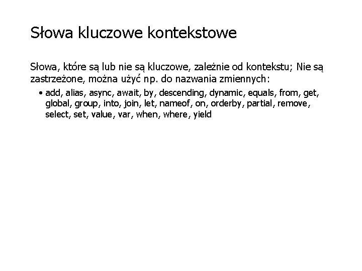 Słowa kluczowe kontekstowe Słowa, które są lub nie są kluczowe, zależnie od kontekstu; Nie