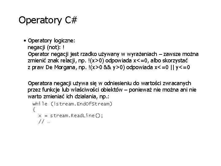 Operatory C# • Operatory logiczne: negacji (not): ! Operator negacji jest rzadko używany w