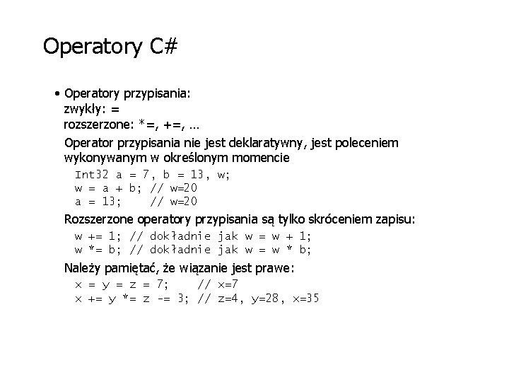 Operatory C# • Operatory przypisania: zwykły: = rozszerzone: *=, +=, … Operator przypisania nie