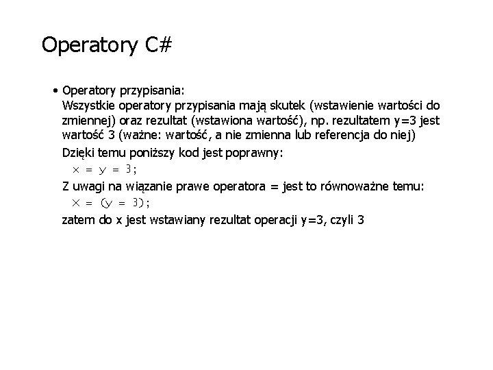 Operatory C# • Operatory przypisania: Wszystkie operatory przypisania mają skutek (wstawienie wartości do zmiennej)