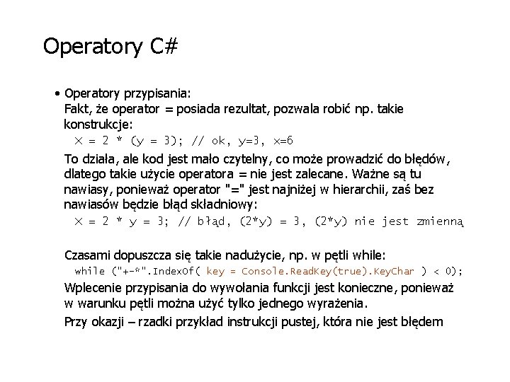 Operatory C# • Operatory przypisania: Fakt, że operator = posiada rezultat, pozwala robić np.