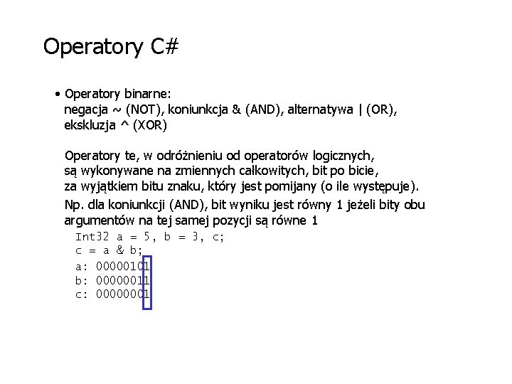 Operatory C# • Operatory binarne: negacja ~ (NOT), koniunkcja & (AND), alternatywa | (OR),