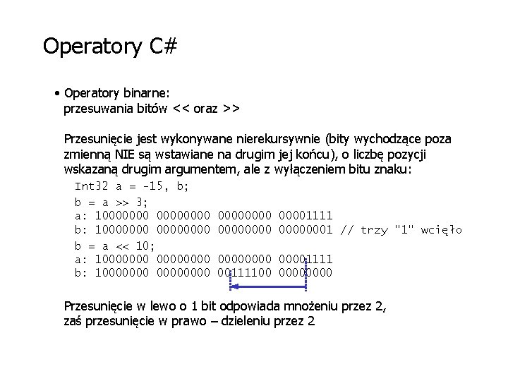 Operatory C# • Operatory binarne: przesuwania bitów << oraz >> Przesunięcie jest wykonywane nierekursywnie