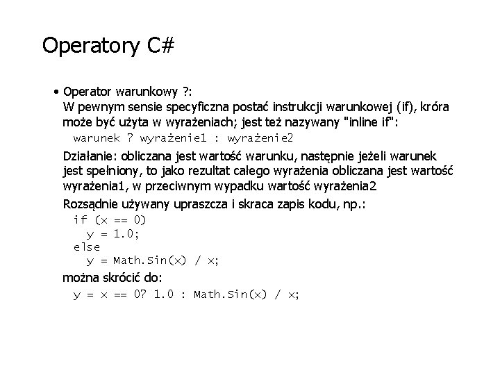 Operatory C# • Operator warunkowy ? : W pewnym sensie specyficzna postać instrukcji warunkowej