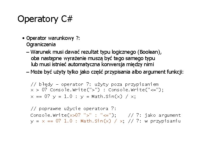 Operatory C# • Operator warunkowy ? : Ograniczenia – Warunek musi dawać rezultat typu