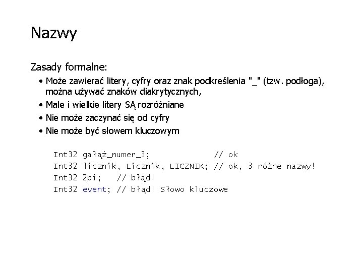 Nazwy Zasady formalne: • Może zawierać litery, cyfry oraz znak podkreślenia "_" (tzw. podłoga),