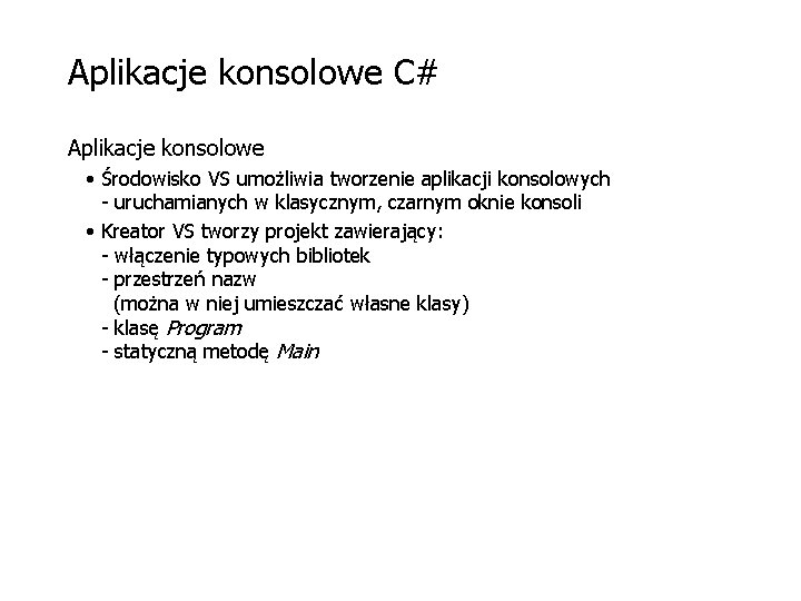 Aplikacje konsolowe C# Aplikacje konsolowe • Środowisko VS umożliwia tworzenie aplikacji konsolowych - uruchamianych