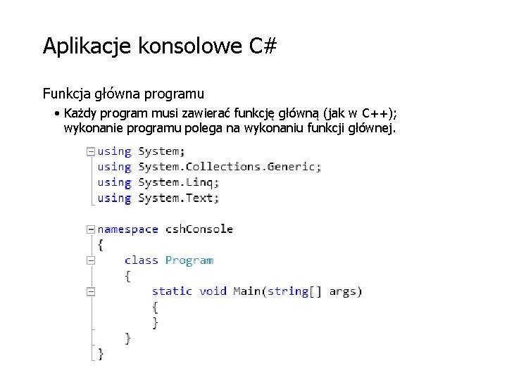 Aplikacje konsolowe C# Funkcja główna programu • Każdy program musi zawierać funkcję główną (jak