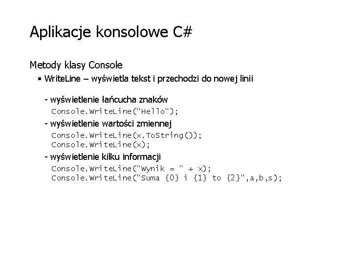 Aplikacje konsolowe C# Metody klasy Console • Write. Line – wyświetla tekst i przechodzi