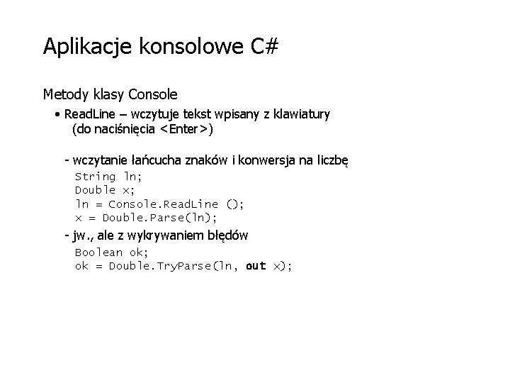 Aplikacje konsolowe C# Metody klasy Console • Read. Line – wczytuje tekst wpisany z