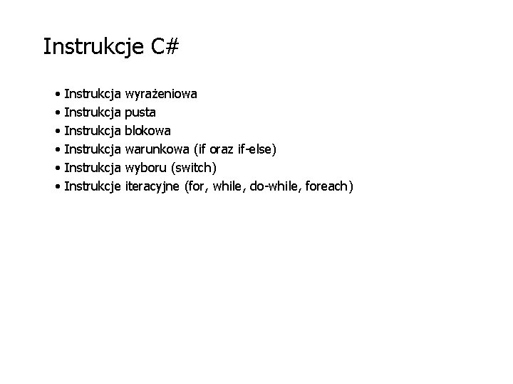 Instrukcje C# • • • Instrukcja Instrukcja Instrukcje wyrażeniowa pusta blokowa warunkowa (if oraz