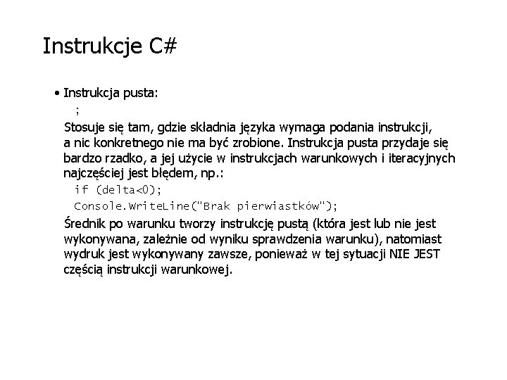 Instrukcje C# • Instrukcja pusta: ; Stosuje się tam, gdzie składnia języka wymaga podania