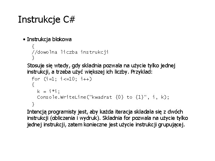 Instrukcje C# • Instrukcja blokowa { //dowolna liczba instrukcji } Stosuje się wtedy, gdy