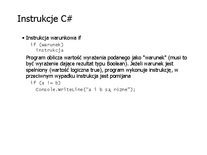 Instrukcje C# • Instrukcja warunkowa if if (warunek) instrukcja Program oblicza wartość wyrażenia podanego