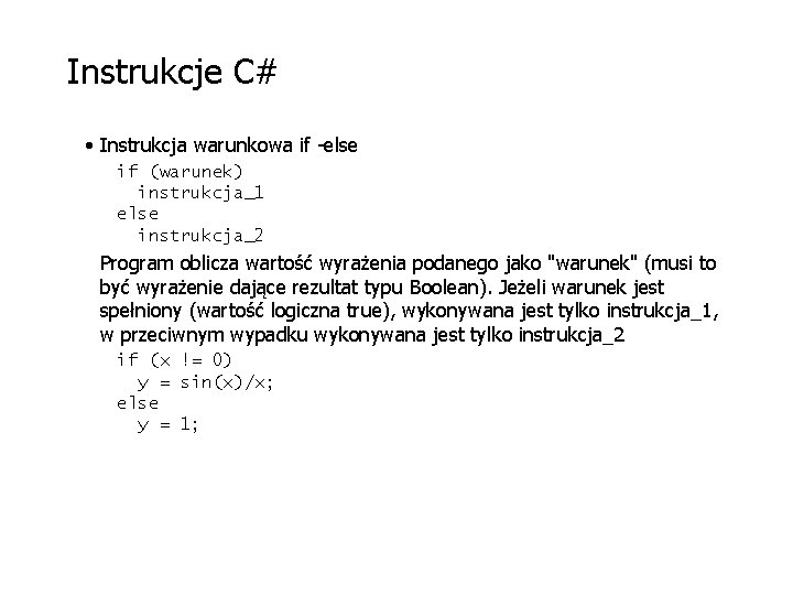 Instrukcje C# • Instrukcja warunkowa if -else if (warunek) instrukcja_1 else instrukcja_2 Program oblicza