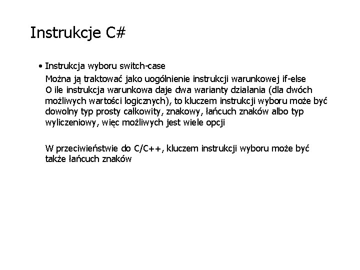 Instrukcje C# • Instrukcja wyboru switch-case Można ją traktować jako uogólnienie instrukcji warunkowej if-else