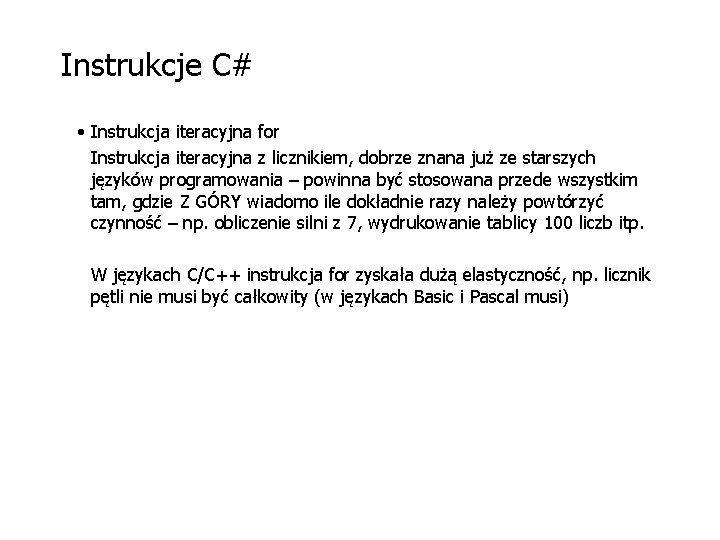 Instrukcje C# • Instrukcja iteracyjna for Instrukcja iteracyjna z licznikiem, dobrze znana już ze