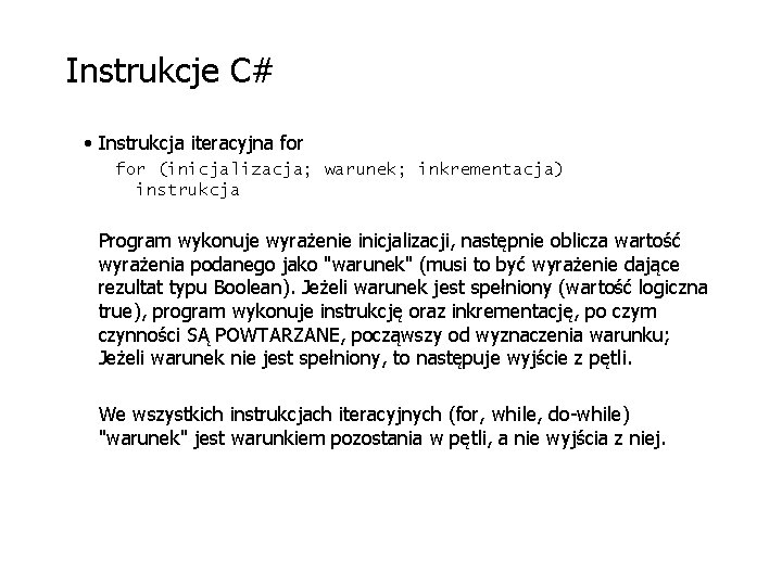 Instrukcje C# • Instrukcja iteracyjna for (inicjalizacja; warunek; inkrementacja) instrukcja Program wykonuje wyrażenie inicjalizacji,