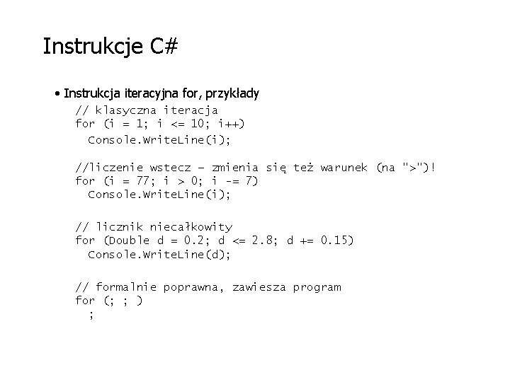 Instrukcje C# • Instrukcja iteracyjna for, przykłady // klasyczna iteracja for (i = 1;