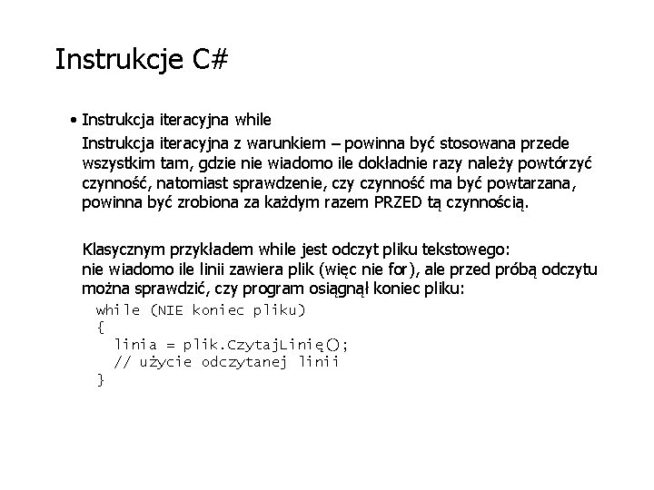 Instrukcje C# • Instrukcja iteracyjna while Instrukcja iteracyjna z warunkiem – powinna być stosowana