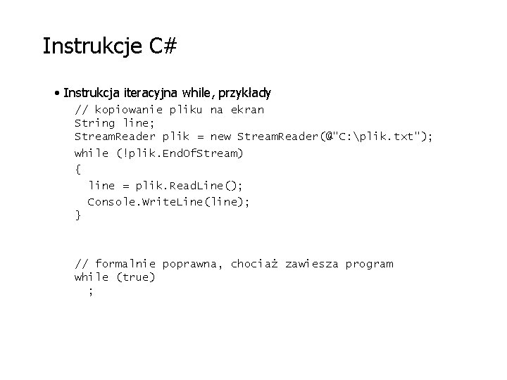 Instrukcje C# • Instrukcja iteracyjna while, przykłady // kopiowanie pliku na ekran String line;