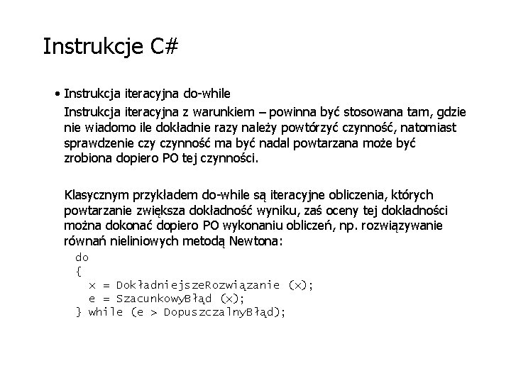 Instrukcje C# • Instrukcja iteracyjna do-while Instrukcja iteracyjna z warunkiem – powinna być stosowana