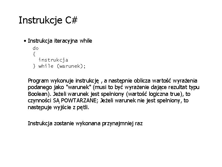 Instrukcje C# • Instrukcja iteracyjna while do { instrukcja } while (warunek); Program wykonuje