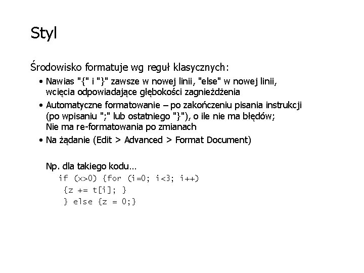 Styl Środowisko formatuje wg reguł klasycznych: • Nawias "{" i "}" zawsze w nowej