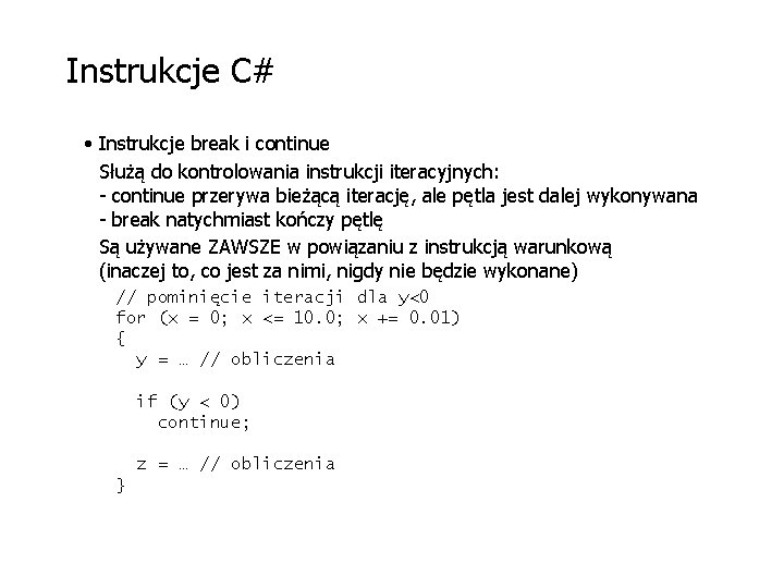 Instrukcje C# • Instrukcje break i continue Służą do kontrolowania instrukcji iteracyjnych: - continue