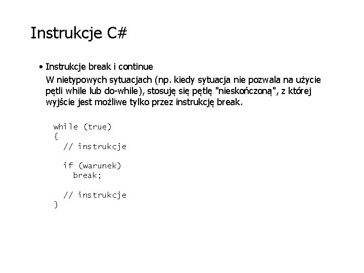 Instrukcje C# • Instrukcje break i continue W nietypowych sytuacjach (np. kiedy sytuacja nie