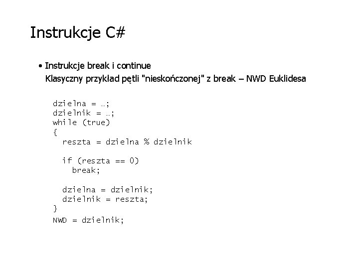 Instrukcje C# • Instrukcje break i continue Klasyczny przykład pętli "nieskończonej" z break –