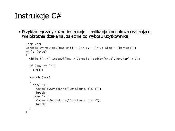 Instrukcje C# • Przykład łączący różne instrukcje – aplikacja konsolowa realizujące wielokrotnie działania, zależnie