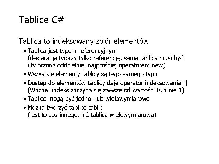 Tablice C# Tablica to indeksowany zbiór elementów • Tablica jest typem referencyjnym (deklaracja tworzy