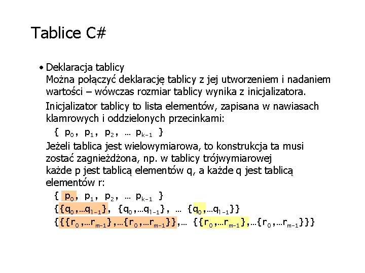 Tablice C# • Deklaracja tablicy Można połączyć deklarację tablicy z jej utworzeniem i nadaniem