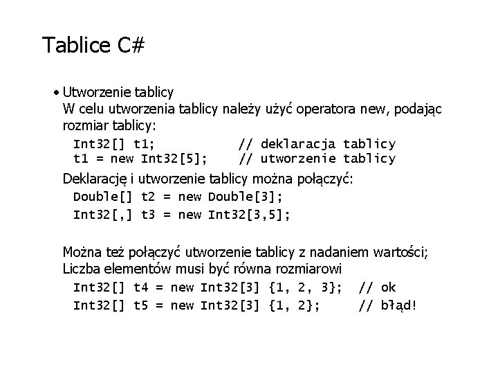 Tablice C# • Utworzenie tablicy W celu utworzenia tablicy należy użyć operatora new, podając