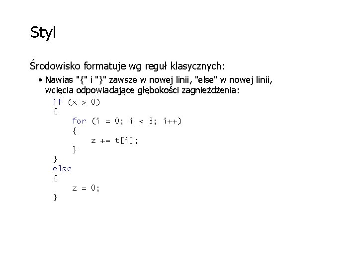 Styl Środowisko formatuje wg reguł klasycznych: • Nawias "{" i "}" zawsze w nowej