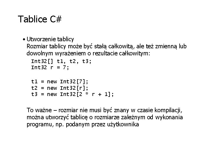 Tablice C# • Utworzenie tablicy Rozmiar tablicy może być stałą całkowitą, ale też zmienną