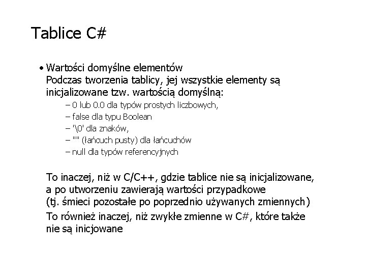 Tablice C# • Wartości domyślne elementów Podczas tworzenia tablicy, jej wszystkie elementy są inicjalizowane